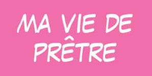 bulle ma vie de prêtre
